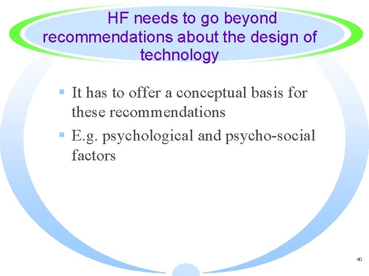 HF needs to go beyond recommendations about the design of technology § It has