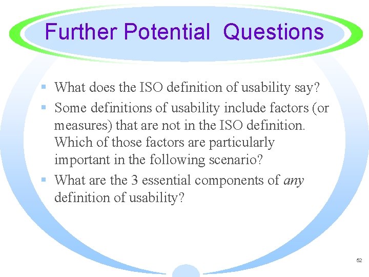 Further Potential Questions § What does the ISO definition of usability say? § Some