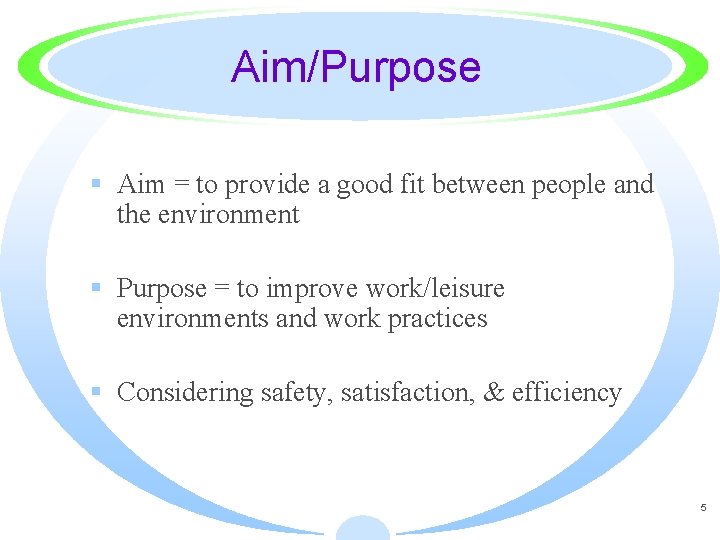 Aim/Purpose § Aim = to provide a good fit between people and the environment