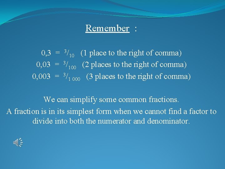 Remember : 0, 3 = 3/10 (1 place to the right of comma) 0,