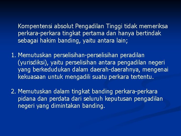 Kompentensi absolut Pengadilan Tinggi tidak memeriksa perkara-perkara tingkat pertama dan hanya bertindak sebagai hakim