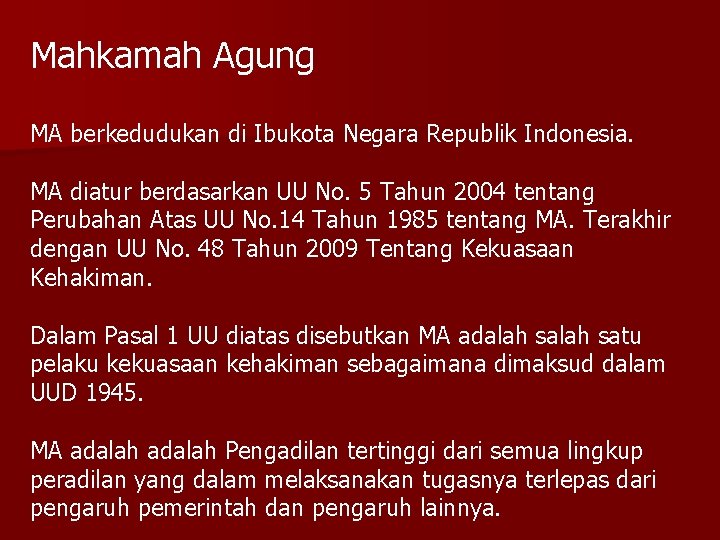 Mahkamah Agung MA berkedudukan di Ibukota Negara Republik Indonesia. MA diatur berdasarkan UU No.