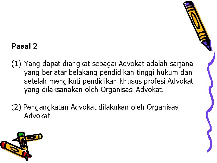 Pasal 2 (1) Yang dapat diangkat sebagai Advokat adalah sarjana yang berlatar belakang pendidikan