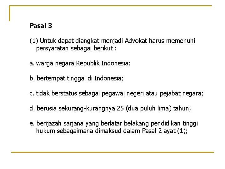 Pasal 3 (1) Untuk dapat diangkat menjadi Advokat harus memenuhi persyaratan sebagai berikut :