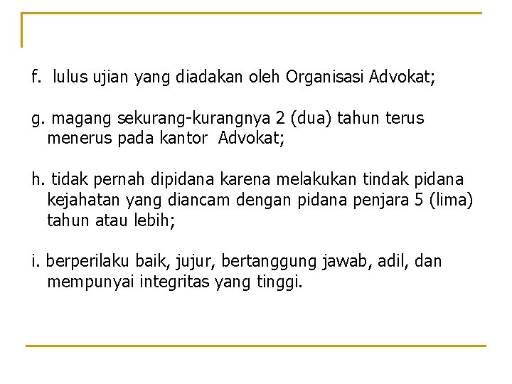 f. lulus ujian yang diadakan oleh Organisasi Advokat; g. magang sekurang-kurangnya 2 (dua) tahun