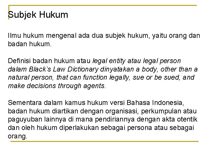 Subjek Hukum Ilmu hukum mengenal ada dua subjek hukum, yaitu orang dan badan hukum.