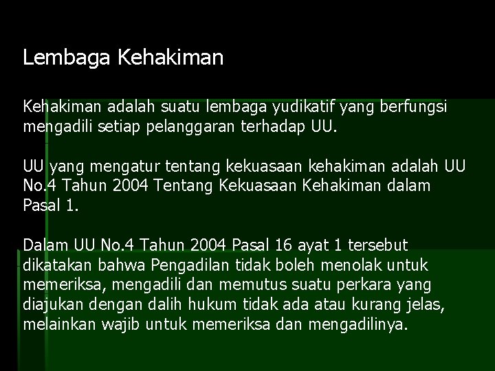 Lembaga Kehakiman adalah suatu lembaga yudikatif yang berfungsi mengadili setiap pelanggaran terhadap UU. UU