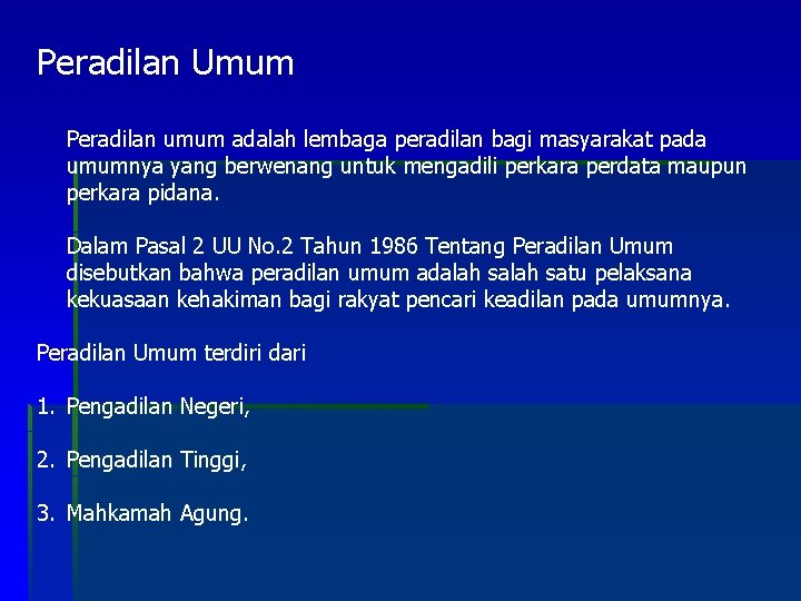 Peradilan Umum Peradilan umum adalah lembaga peradilan bagi masyarakat pada umumnya yang berwenang untuk