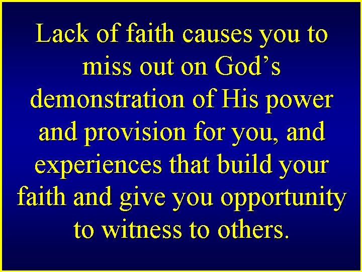 Lack of faith causes you to miss out on God’s demonstration of His power