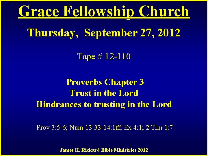 Grace Fellowship Church Thursday, September 27, 2012 Tape # 12 -110 Proverbs Chapter 3