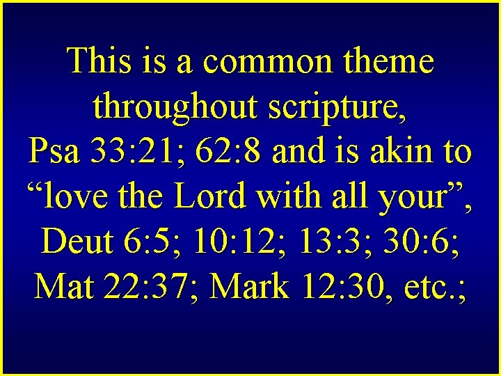 This is a common theme throughout scripture, Psa 33: 21; 62: 8 and is