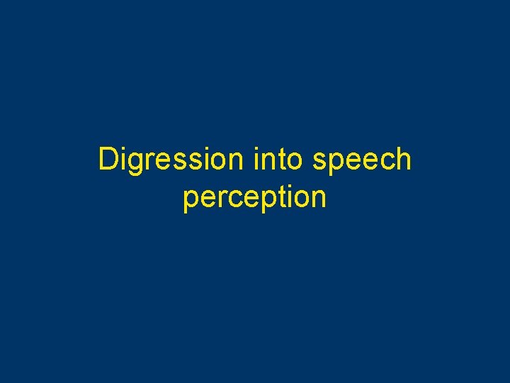 Digression into speech perception 