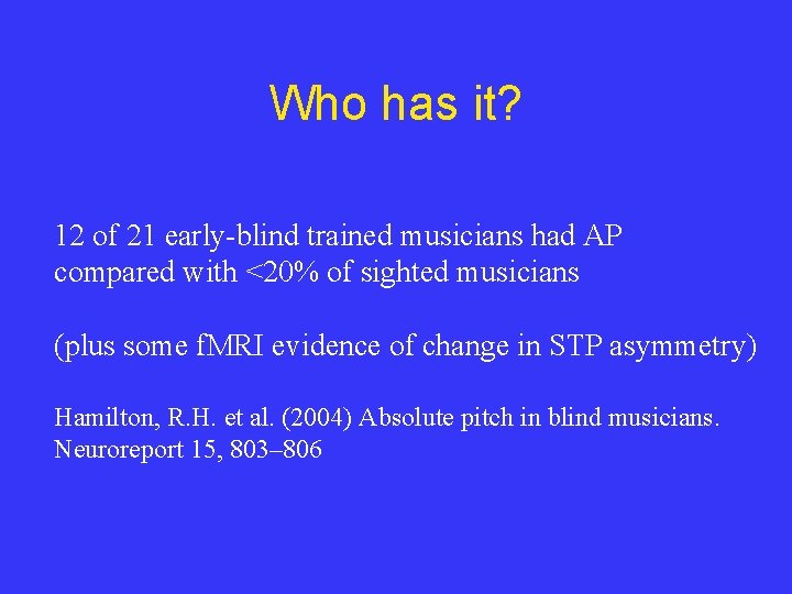 Who has it? 12 of 21 early-blind trained musicians had AP compared with <20%