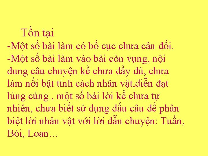 Tồn tại -Một số bài làm có bố cục chưa cân đối. -Một số