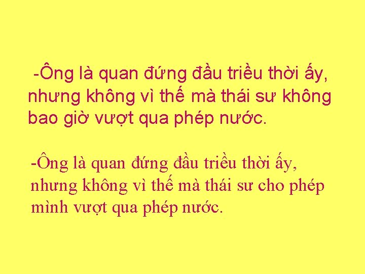 -Ông là quan đứng đầu triều thời ấy, nhưng không vì thế mà thái