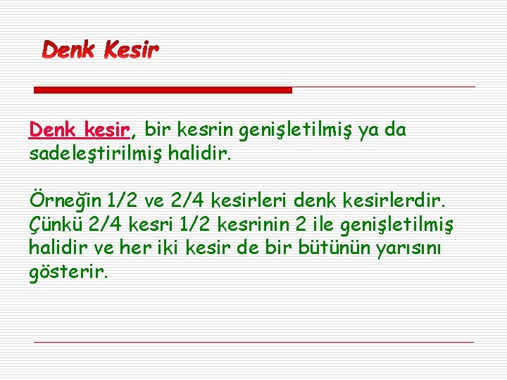 Denk kesir, bir kesrin genişletilmiş ya da sadeleştirilmiş halidir. Örneğin 1/2 ve 2/4 kesirleri
