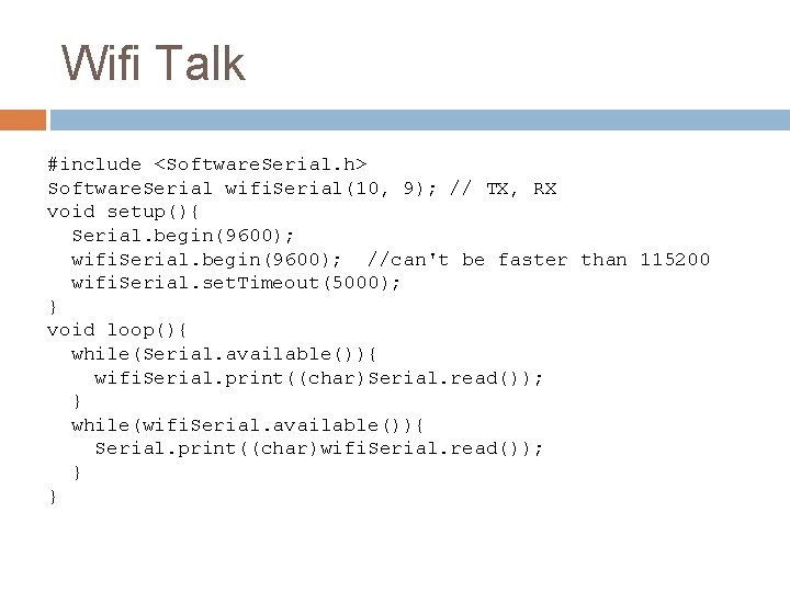 Wifi Talk #include <Software. Serial. h> Software. Serial wifi. Serial(10, 9); // TX, RX