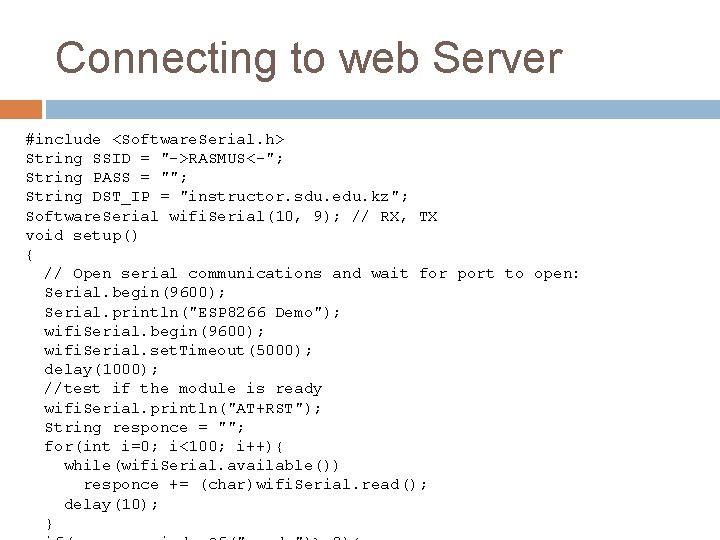 Connecting to web Server #include <Software. Serial. h> String SSID = "->RASMUS<-"; String PASS