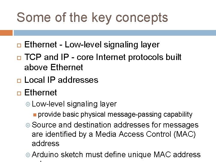 Some of the key concepts Ethernet - Low-level signaling layer TCP and IP -