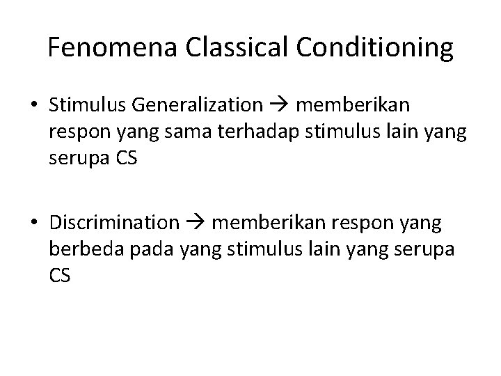 Fenomena Classical Conditioning • Stimulus Generalization memberikan respon yang sama terhadap stimulus lain yang