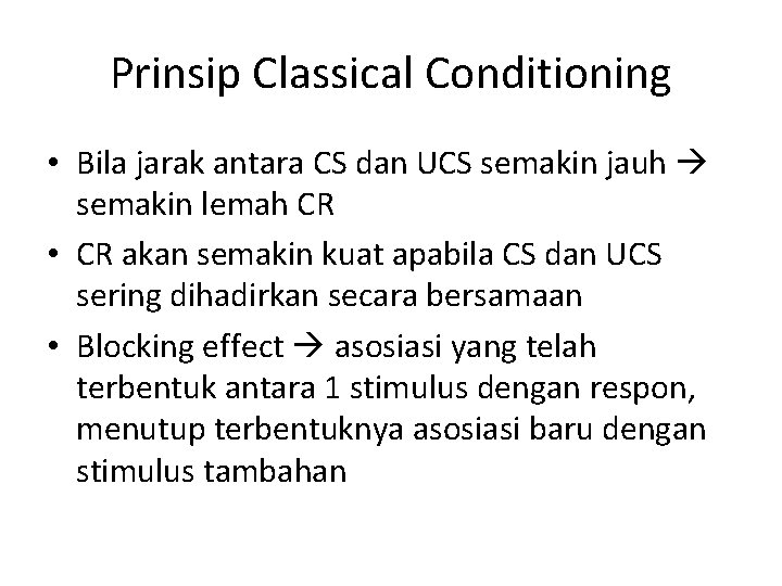 Prinsip Classical Conditioning • Bila jarak antara CS dan UCS semakin jauh semakin lemah