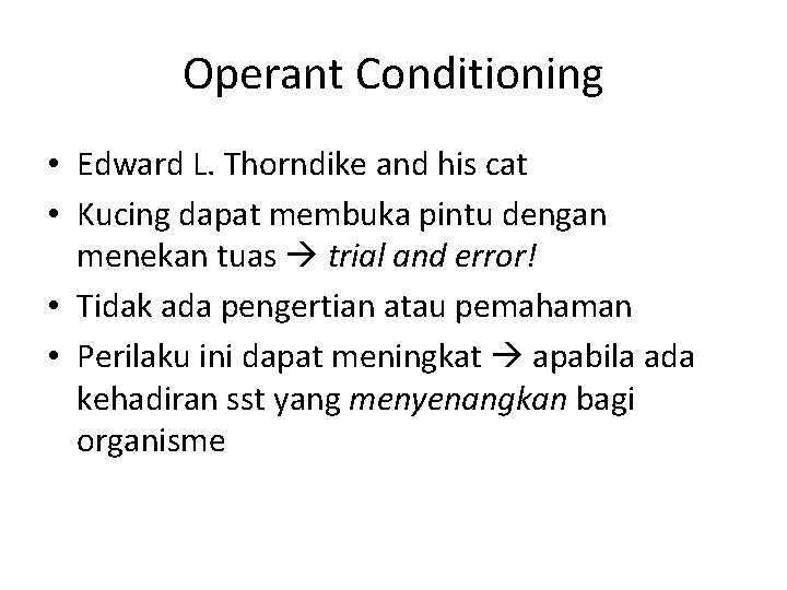 Operant Conditioning • Edward L. Thorndike and his cat • Kucing dapat membuka pintu