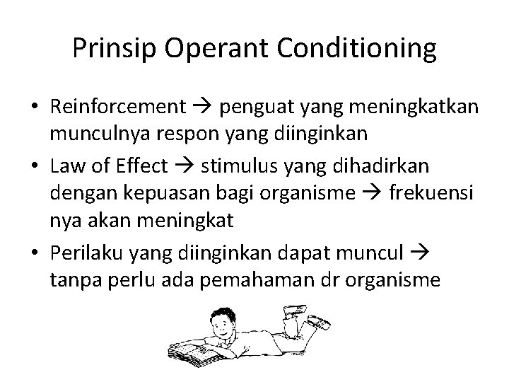 Prinsip Operant Conditioning • Reinforcement penguat yang meningkatkan munculnya respon yang diinginkan • Law