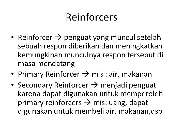 Reinforcers • Reinforcer penguat yang muncul setelah sebuah respon diberikan dan meningkatkan kemungkinan munculnya