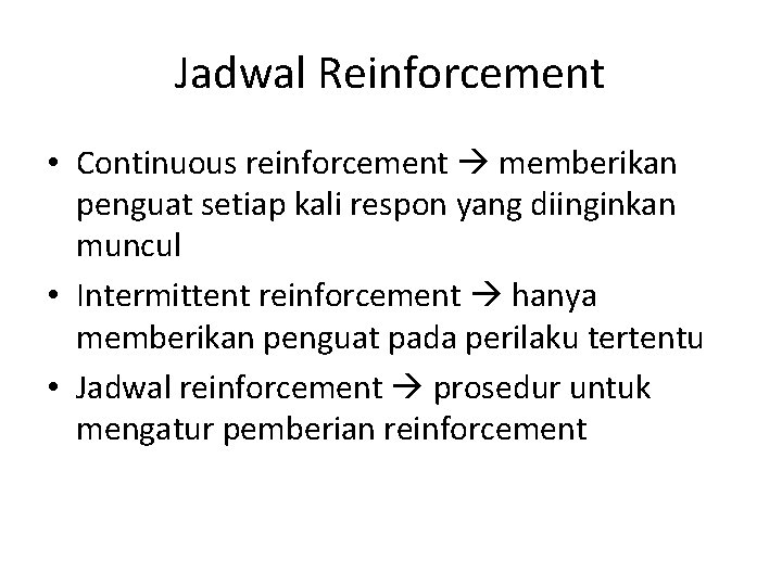 Jadwal Reinforcement • Continuous reinforcement memberikan penguat setiap kali respon yang diinginkan muncul •