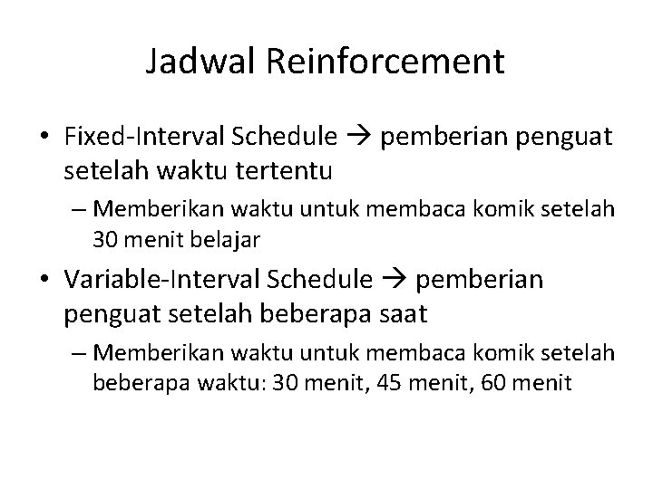 Jadwal Reinforcement • Fixed-Interval Schedule pemberian penguat setelah waktu tertentu – Memberikan waktu untuk