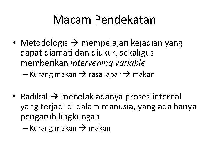 Macam Pendekatan • Metodologis mempelajari kejadian yang dapat diamati dan diukur, sekaligus memberikan intervening