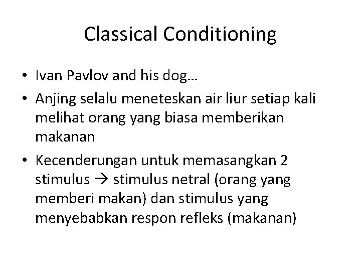 Classical Conditioning • Ivan Pavlov and his dog… • Anjing selalu meneteskan air liur