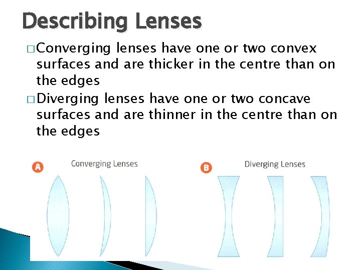 Describing Lenses � Converging lenses have one or two convex surfaces and are thicker