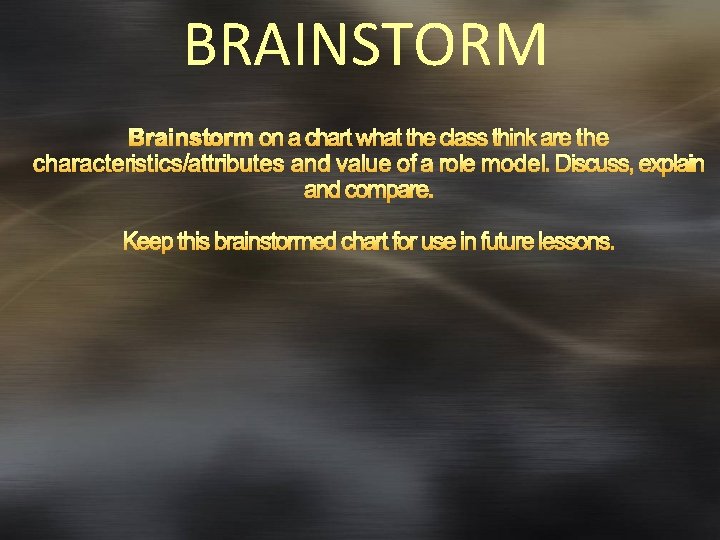 BRAINSTORM Brainstorm on a chart what the class think are the characteristics/attributes and value