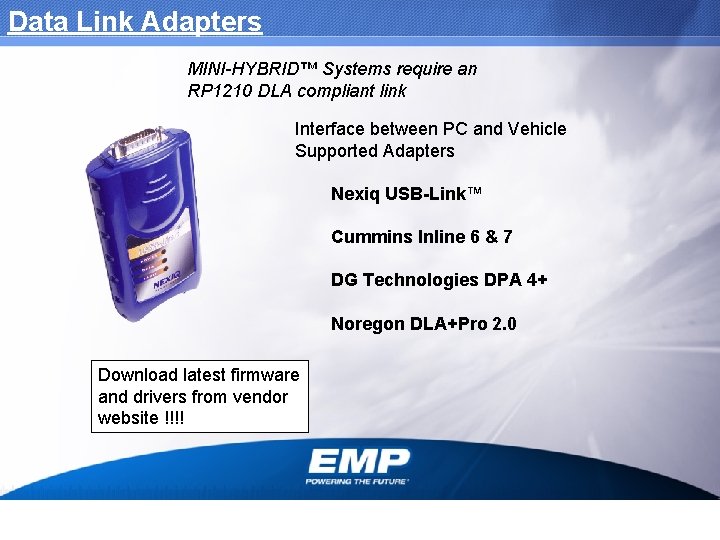 Data Link Adapters MINI-HYBRID™ Systems require an RP 1210 DLA compliant link Interface between