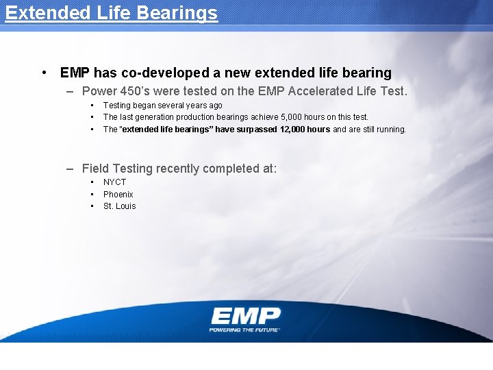 Extended Life Bearings • EMP has co-developed a new extended life bearing – Power