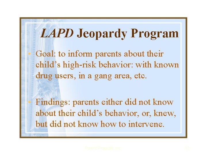 LAPD Jeopardy Program • Goal: to inform parents about their child’s high-risk behavior: with