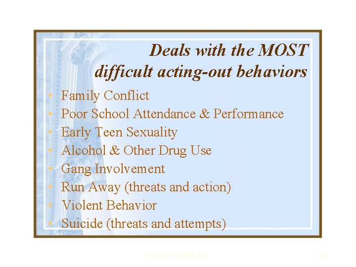 Deals with the MOST difficult acting-out behaviors • • Family Conflict Poor School Attendance