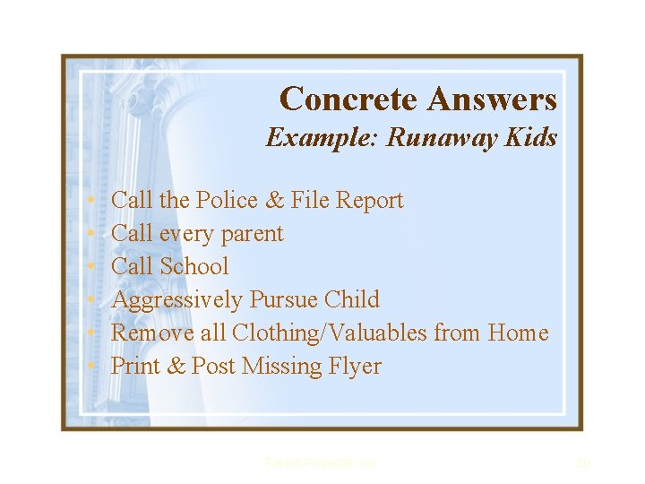 Concrete Answers Example: Runaway Kids • • • Call the Police & File Report