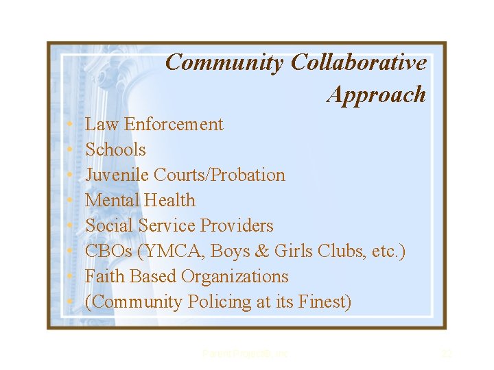 Community Collaborative Approach • • Law Enforcement Schools Juvenile Courts/Probation Mental Health Social Service