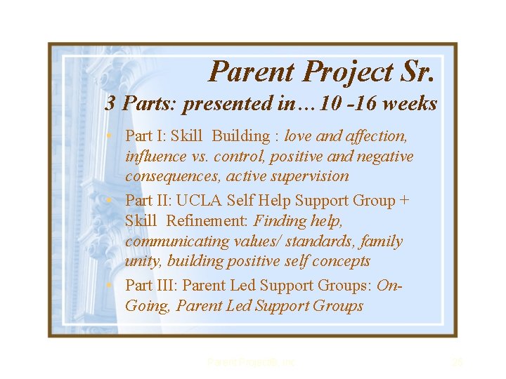 Parent Project Sr. 3 Parts: presented in… 10 -16 weeks • Part I: Skill