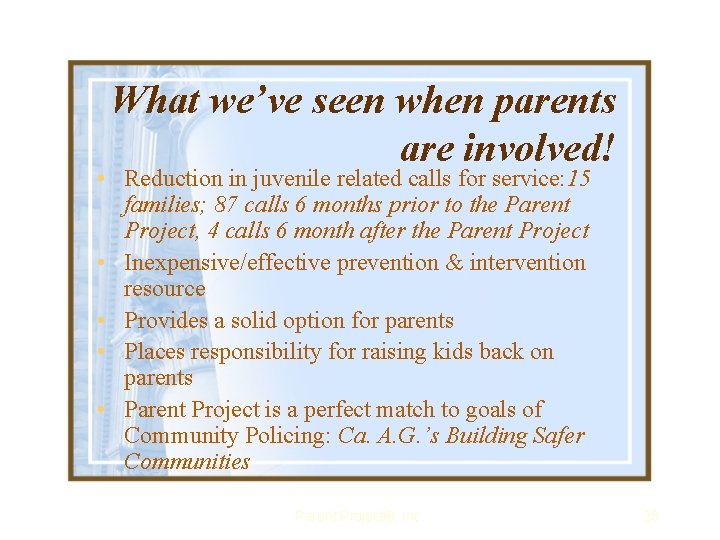 What we’ve seen when parents are involved! • Reduction in juvenile related calls for