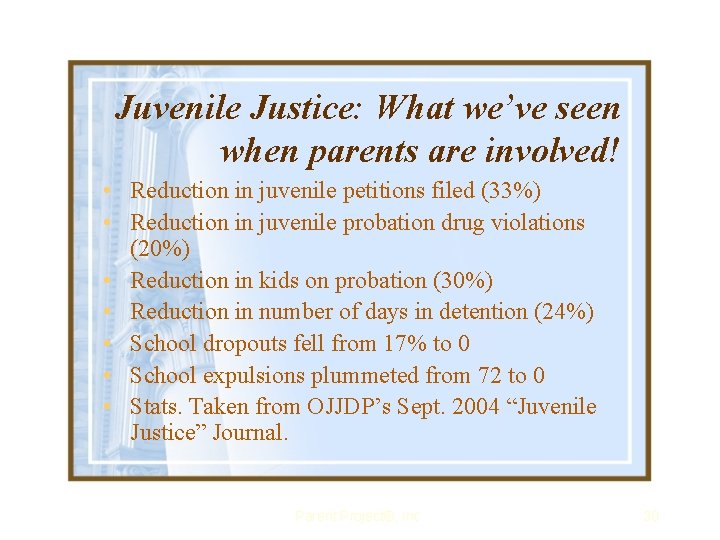 Juvenile Justice: What we’ve seen when parents are involved! • Reduction in juvenile petitions