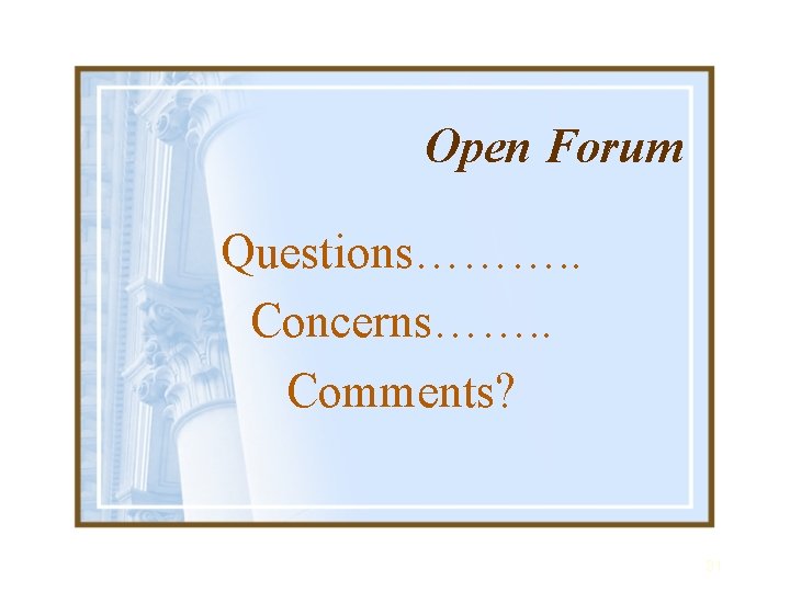 Open Forum Questions………. . Concerns……. . Comments? 31 