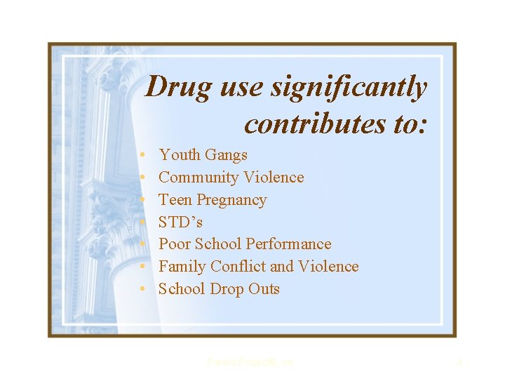 Drug use significantly contributes to: • • Youth Gangs Community Violence Teen Pregnancy STD’s
