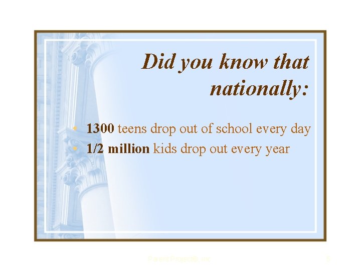 Did you know that nationally: • 1300 teens drop out of school every day