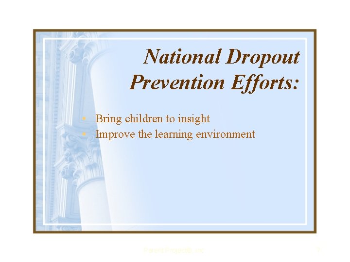 National Dropout Prevention Efforts: • Bring children to insight • Improve the learning environment