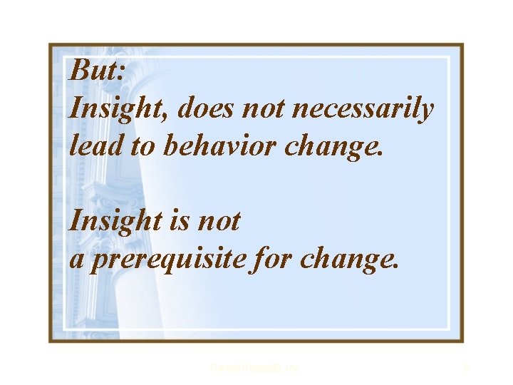 But: Insight, does not necessarily lead to behavior change. Insight is not a prerequisite