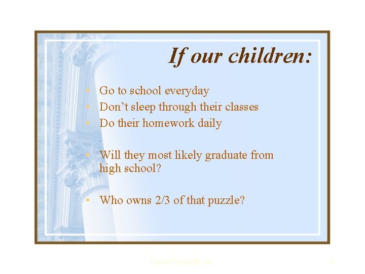 If our children: • Go to school everyday • Don’t sleep through their classes
