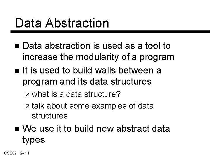 Data Abstraction Data abstraction is used as a tool to increase the modularity of